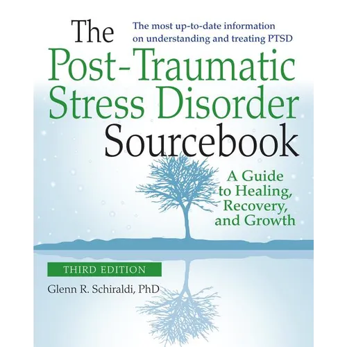 The Post-Traumatic Stress Disorder Sourcebook, Revised and Expanded Second Edition: A Guide to Healing, Recovery, and Growth