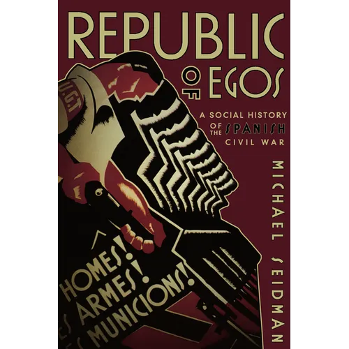 Republic of Egos: Social History of the Spanish Civil War