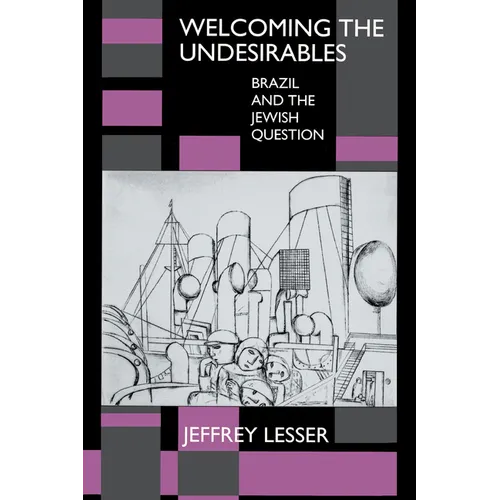 Welcoming the Undesirables: Brazil and the Jewish Question