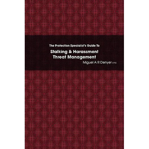 The Protection Specialist's Guide To Stalking & Harassment Threat Management