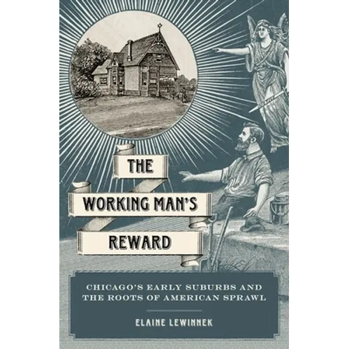 Working Man's Reward: Chicago's Early Suburbs and the Roots of American Sprawl