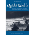 Quiché Rebelde: Religious Conversion, Politics, and Ethnic Identity in Guatemala
