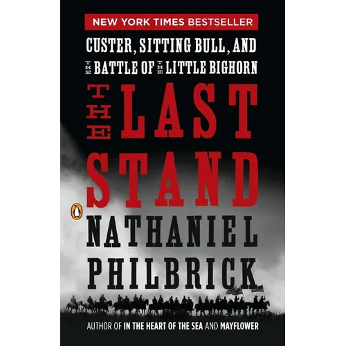 The Last Stand: Custer, Sitting Bull, and the Battle of the Little Bighorn