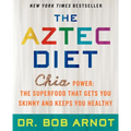 The Aztec Diet: Chia Power: The Superfood That Gets You Skinny and Keeps You Healthy