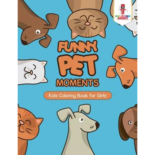 Funny Pet Moments: Kids Coloring Book for Girls