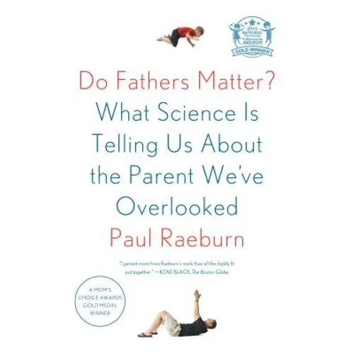 Do Fathers Matter?: What Science Is Telling Us about the Parent We've Overlooked