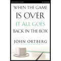 When the Game Is Over, It All Goes Back in the Box Bible Study Participant's Guide: Six Sessions on Living Life in the Light of Eternity