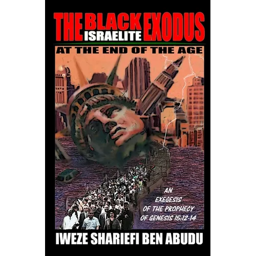 The Black Israelite Exodus at the End of the Age: An Exegesis of the Prophecy of Genesis 15:12-14