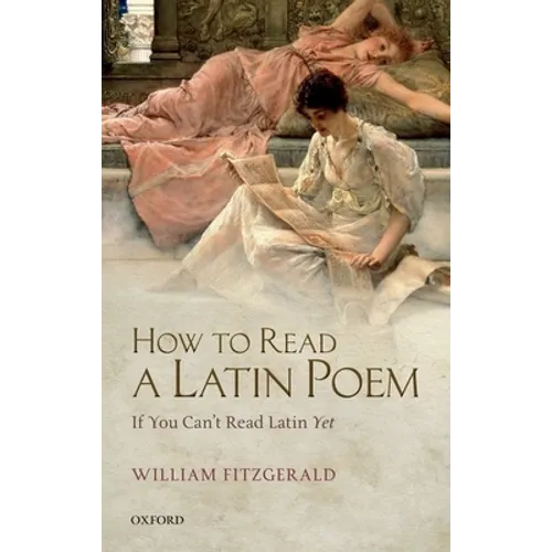 How to Read a Latin Poem: If You Can't Read Latin Yet