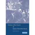 Drama at the Courts of Queen Henrietta Maria