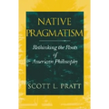 Native Pragmatism: Rethinking the Roots of American Philosophy