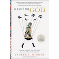 Wearing God: Clothing, Laughter, Fire, and Other Overlooked Ways of Meeting God