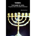 Yhwh: THE NAME OF GOD, Forgotten GOD of the SEED of Abraham