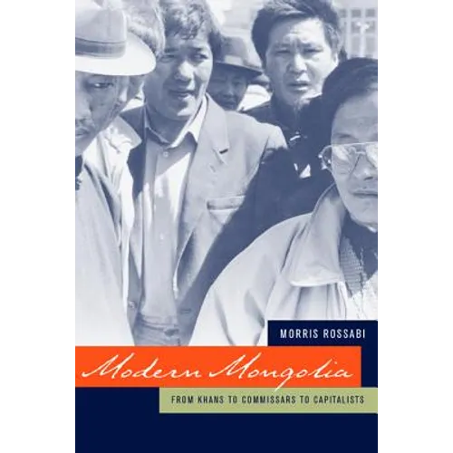 Modern Mongolia: From Khans to Commissars to Capitalists