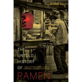The Untold History of Ramen: How Political Crisis in Japan Spawned a Global Food Craze Volume 49