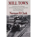 Mill Town: A Social History of Everett, Washington, from Its Earliest Beginnings on the Shores of Puget Sound to the Tragic and Infamous Event Known a
