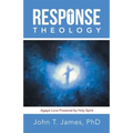 Response Theology: Agape Love Powered by Holy Spirit