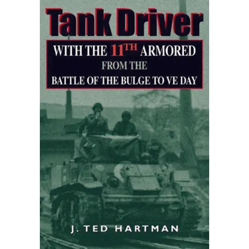Tank Driver: With the 11th Armored from the Battle of the Bulge to Ve Day