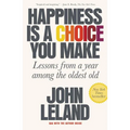 Happiness Is a Choice You Make: Lessons from a Year Among the Oldest Old