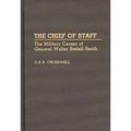 The Chief of Staff: The Military Career of General Walter Bedell Smith