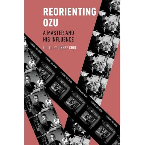 Reorienting Ozu: A Master and His Influence