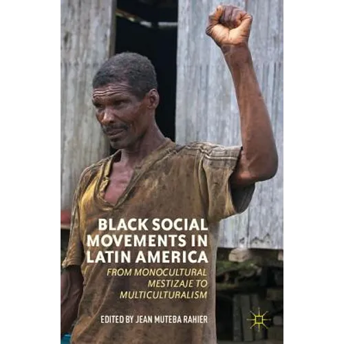 Black Social Movements in Latin America: From Monocultural Mestizaje to Multiculturalism
