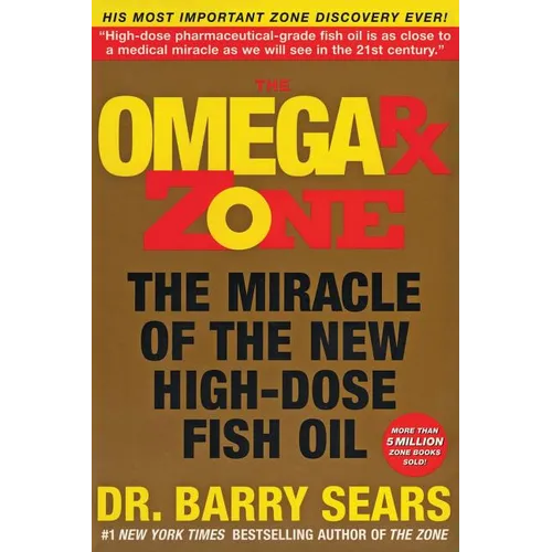 The Omega RX Zone: The Miracle of the New High-Dose Fish Oil