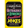 The Complete Book of Outrageous and Atrocious Practical Jokes