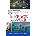 In Peace and War: A History of the U.S. Merchant Marine Academy at Kings Point