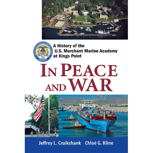 In Peace and War: A History of the U.S. Merchant Marine Academy at Kings Point