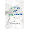 States of Separation: Transfer, Partition, and the Making of the Modern Middle East