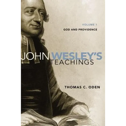 John Wesley's Teachings, Volume 1: God and Providence 1