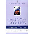 The Joy in Loving: A Guide to Daily Living with Mother Teresa