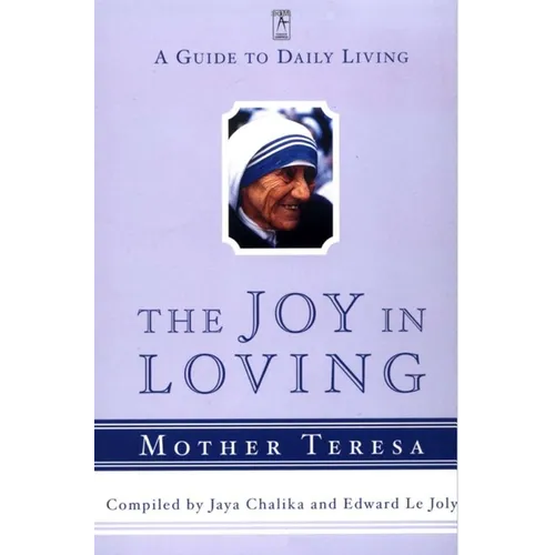 The Joy in Loving: A Guide to Daily Living with Mother Teresa