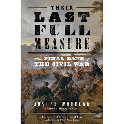 Their Last Full Measure: The Final Days of the Civil War