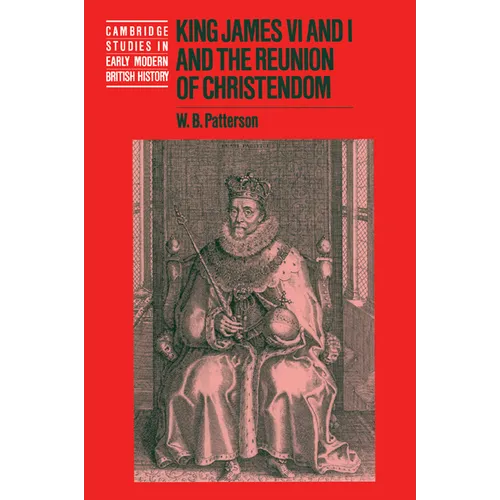 King James VI and I and the Reunion of Christendom