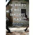 The World's Most Dangerous Place: Inside the Outlaw State of Somalia