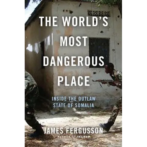 The World's Most Dangerous Place: Inside the Outlaw State of Somalia