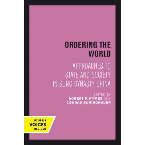 Ordering the World: Approaches to State and Society in Sung Dynasty China Volume 16