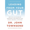 The Leading from Your Gut: How You Can Succeed by Harnessing the Power of Your Values, Feelings, and Intuition