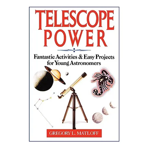 Telescope Power: Fantastic Activities & Easy Projects for Young Astronomers