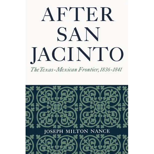 After San Jacinto: The Texas-Mexican Frontier, 1836-1841