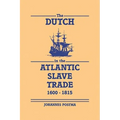 The Dutch in the Atlantic Slave Trade, 1600 1815