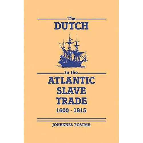 The Dutch in the Atlantic Slave Trade, 1600 1815