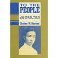 To the People: James Yen and Village China