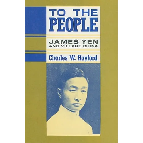 To the People: James Yen and Village China