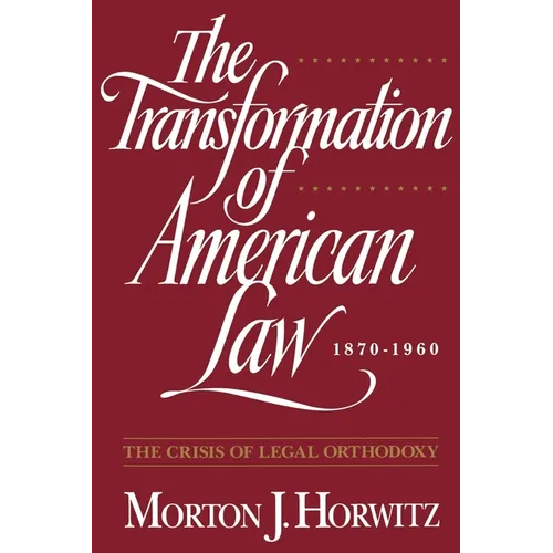 The Transformation of American Law, 1870-1960: The Crisis of Legal Orthodoxy