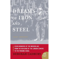Dreams of Iron and Steel: Seven Wonders of the Modern Age, from the Building of the London Sewers to the Panama Canal