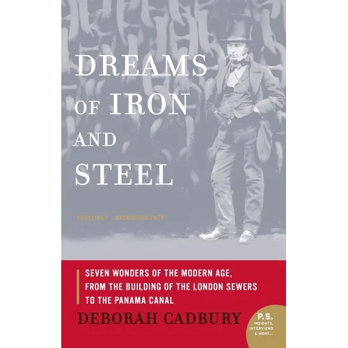 Dreams of Iron and Steel: Seven Wonders of the Modern Age, from the Building of the London Sewers to the Panama Canal