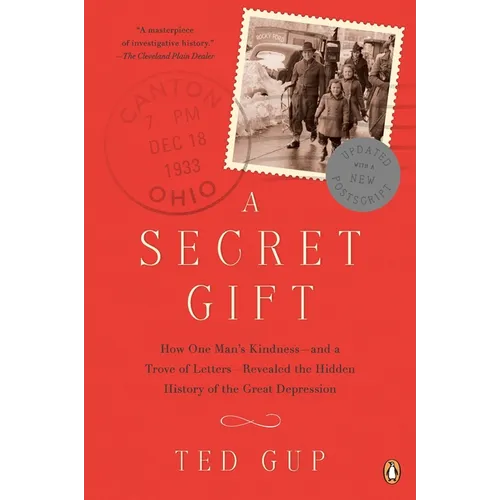 A Secret Gift: How One Man's Kindness--and a Trove of Letters--Revealed the Hidden History of the Great Depression